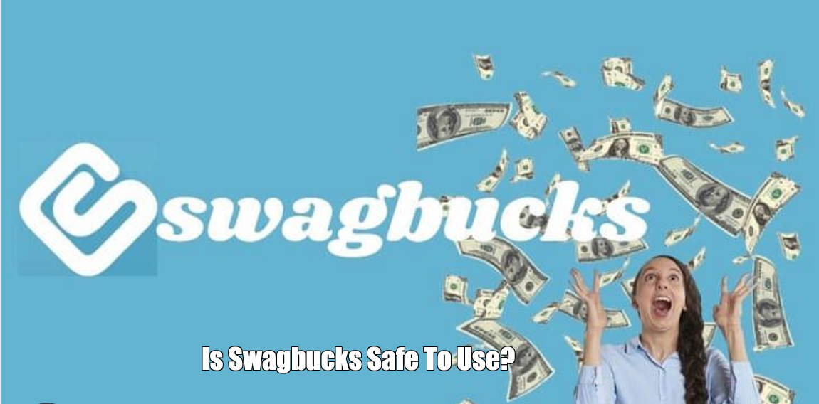Is Swagbucks Safe To Use?