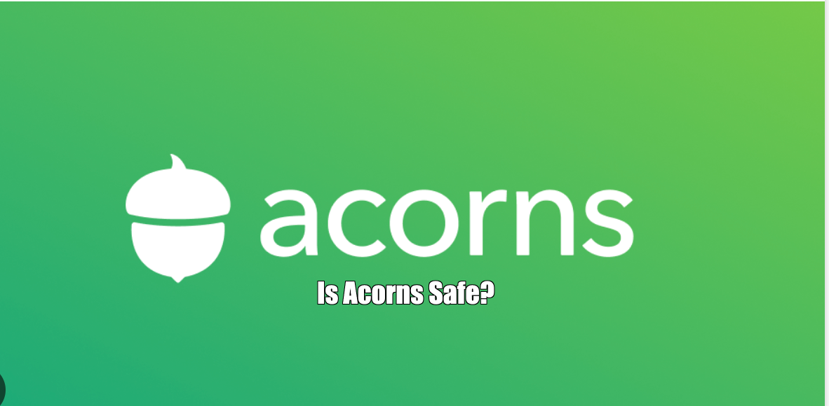 Is Acorns Safe to Use? Find out Now!